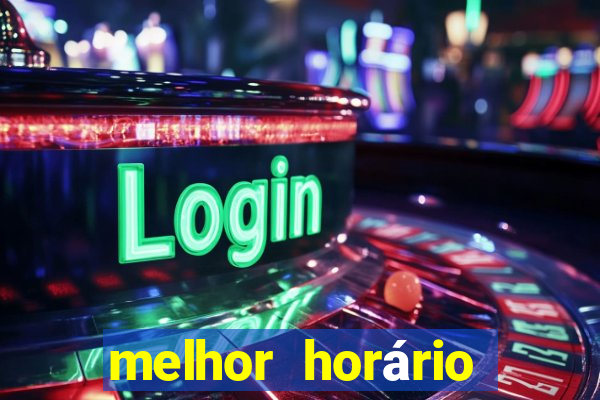 melhor horário para jogar fortune tiger a noite hoje