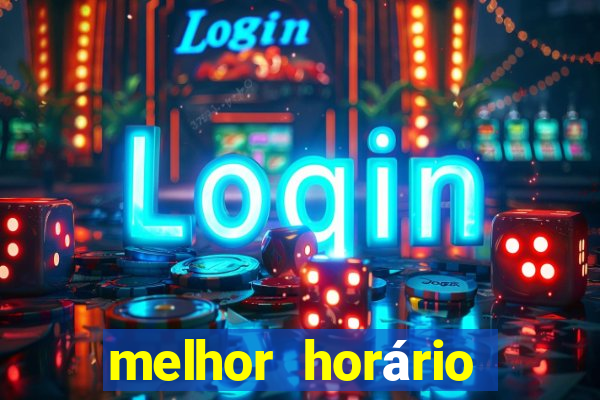 melhor horário para jogar fortune tiger a noite hoje