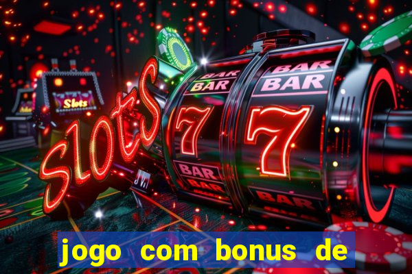 jogo com bonus de cadastro sem deposito