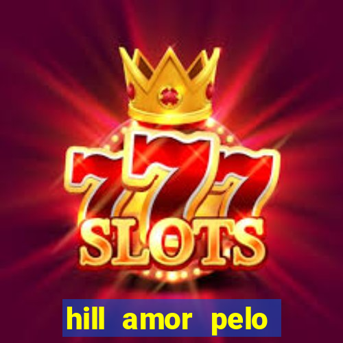 hill amor pelo jogo online