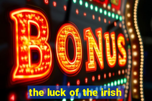 the luck of the irish