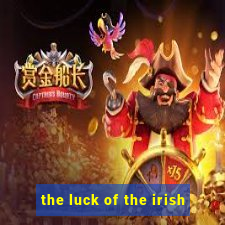 the luck of the irish