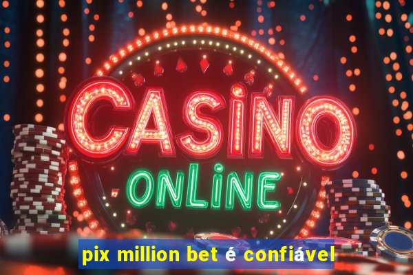 pix million bet é confiável