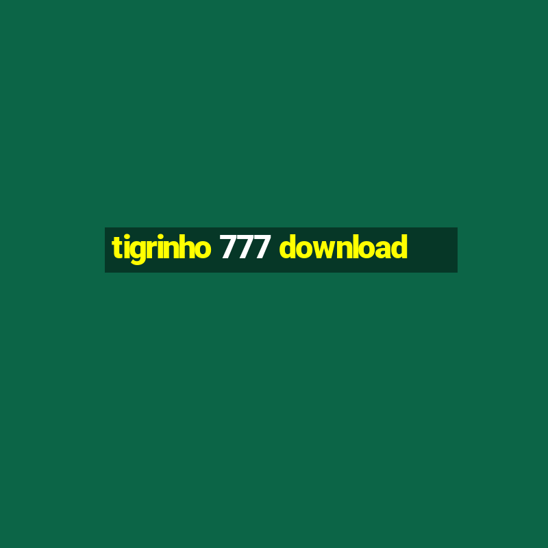 tigrinho 777 download