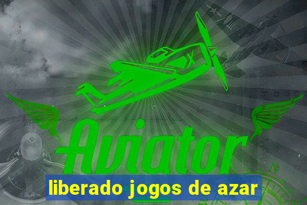 liberado jogos de azar