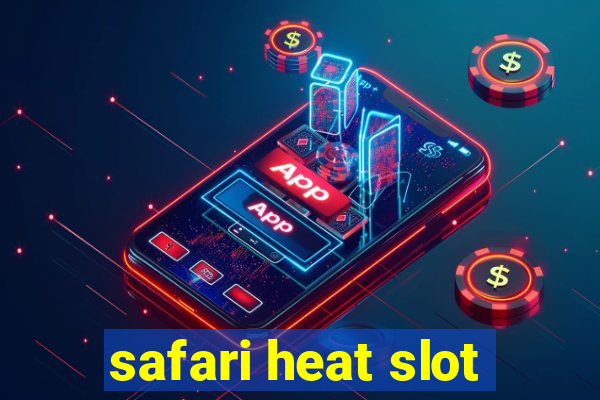 safari heat slot