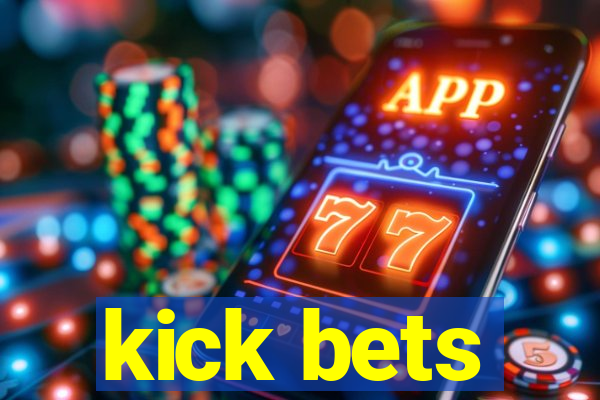 kick bets