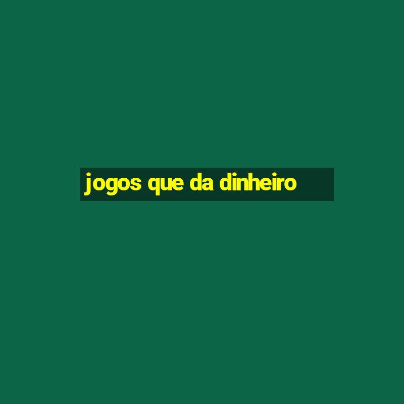 jogos que da dinheiro