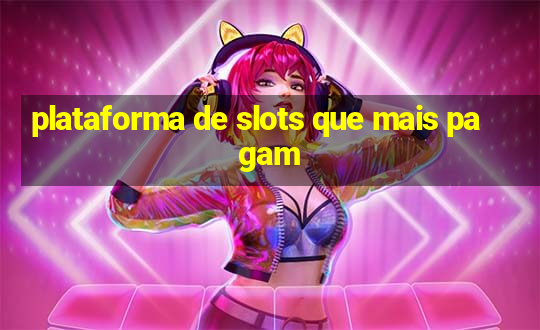 plataforma de slots que mais pagam