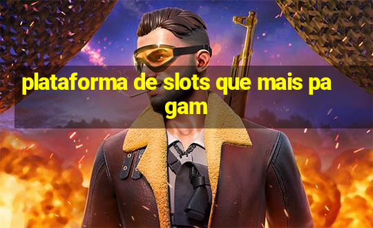 plataforma de slots que mais pagam