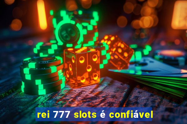 rei 777 slots é confiável