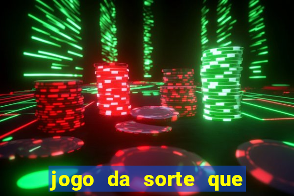 jogo da sorte que ganha dinheiro