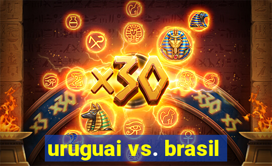 uruguai vs. brasil