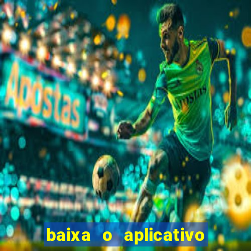 baixa o aplicativo da betano