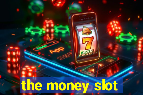 the money slot