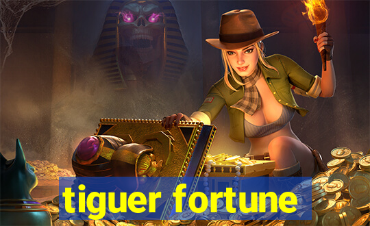 tiguer fortune