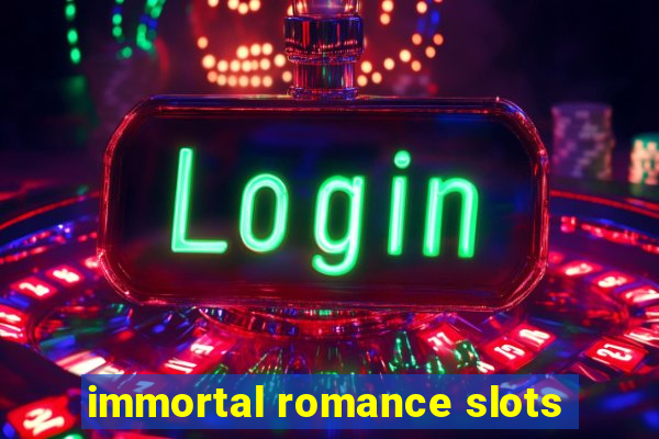 immortal romance slots