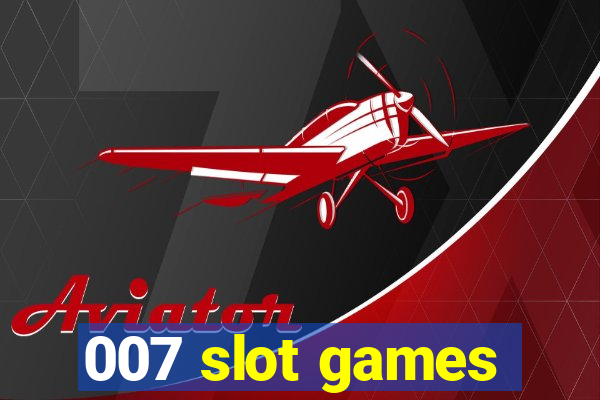 007 slot games