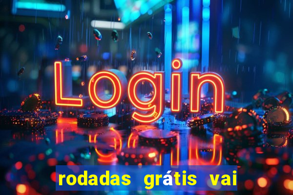 rodadas grátis vai de bet