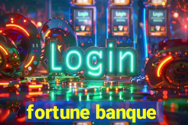 fortune banque