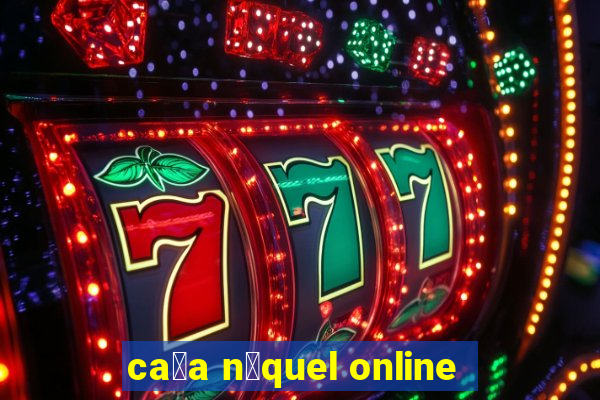 ca莽a n铆quel online