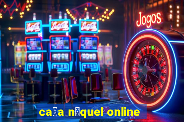 ca莽a n铆quel online