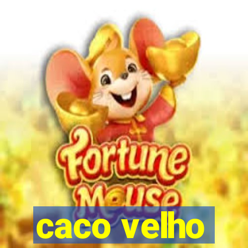 caco velho