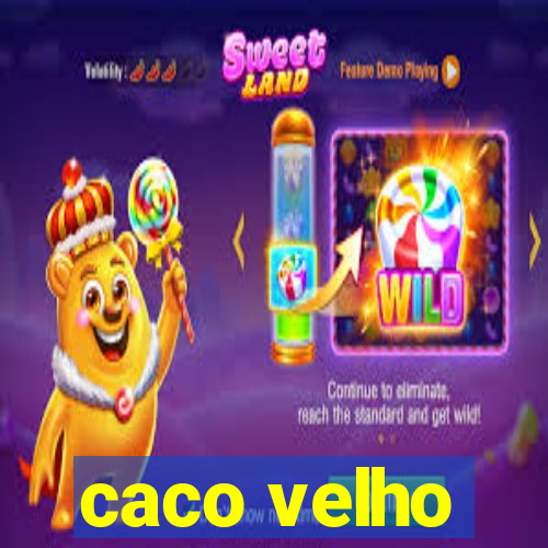 caco velho