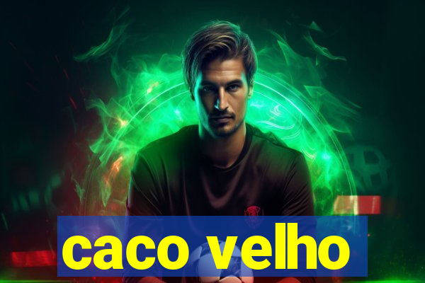 caco velho