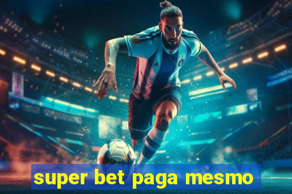 super bet paga mesmo