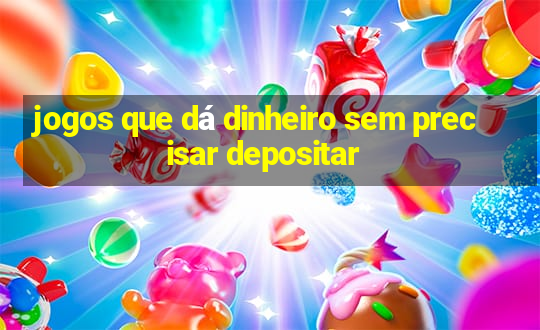 jogos que dá dinheiro sem precisar depositar