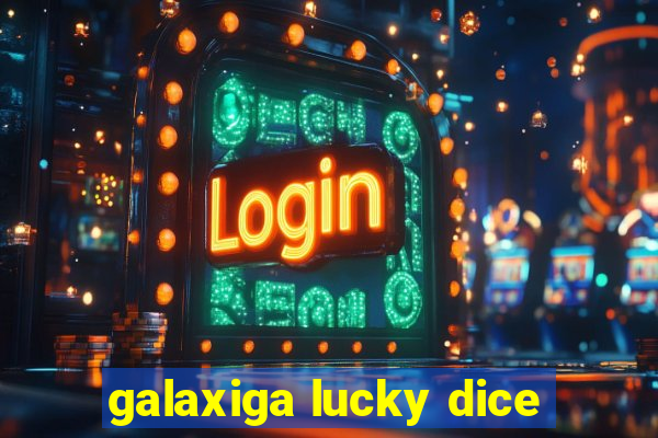 galaxiga lucky dice