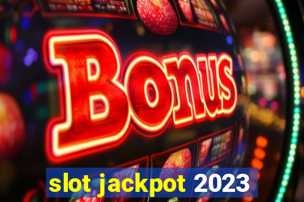 slot jackpot 2023