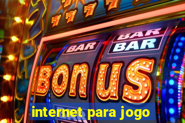 internet para jogo