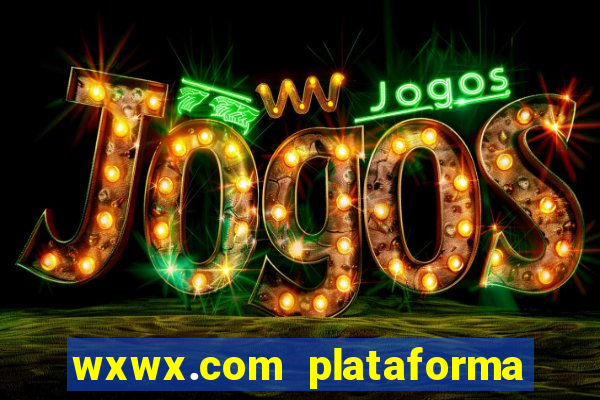 wxwx.com plataforma de jogos