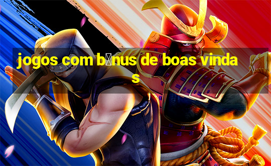 jogos com b么nus de boas vindas