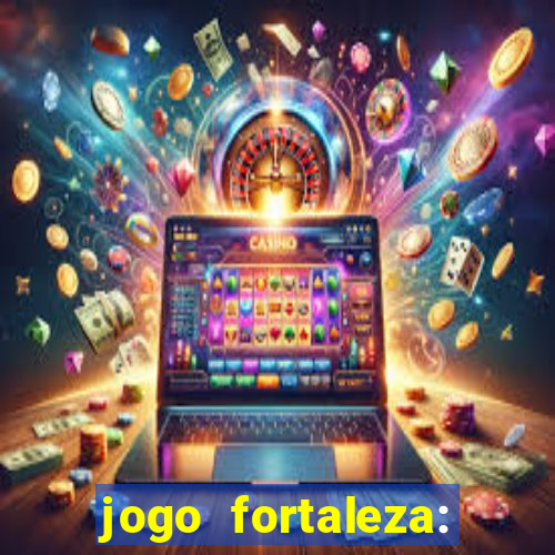 jogo fortaleza: onde assistir