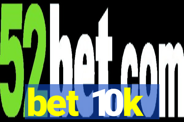 bet 10k