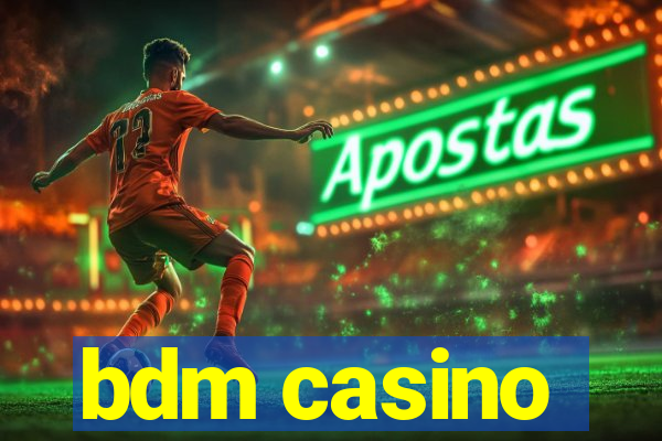 bdm casino