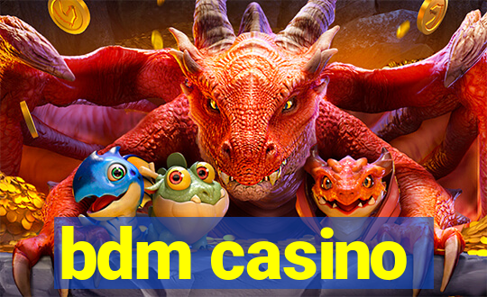 bdm casino