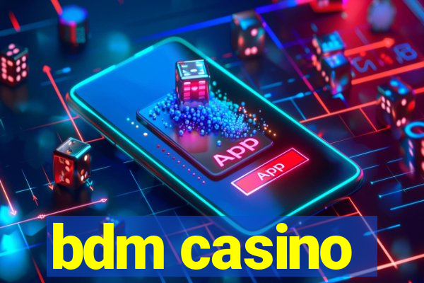 bdm casino