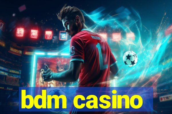 bdm casino