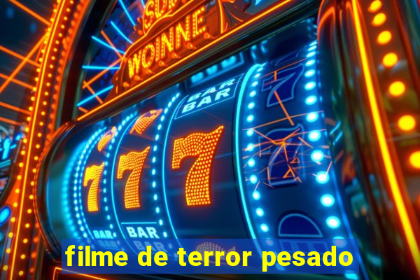 filme de terror pesado