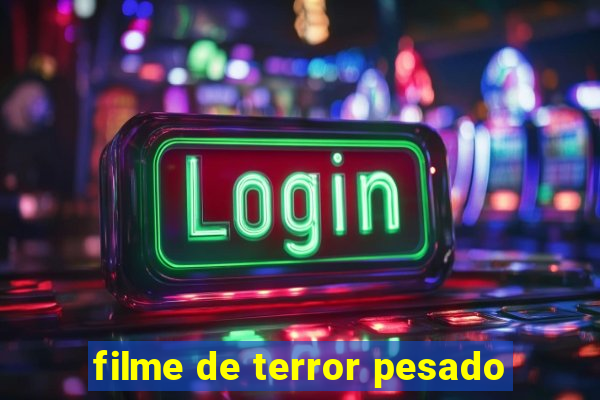 filme de terror pesado