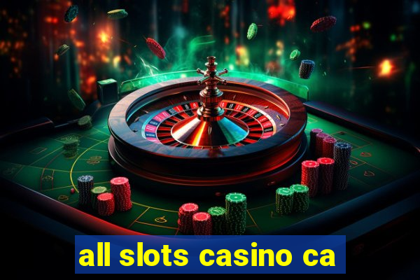 all slots casino ca