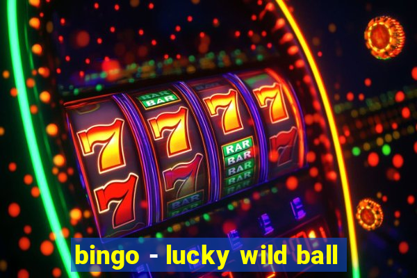 bingo - lucky wild ball