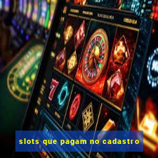 slots que pagam no cadastro