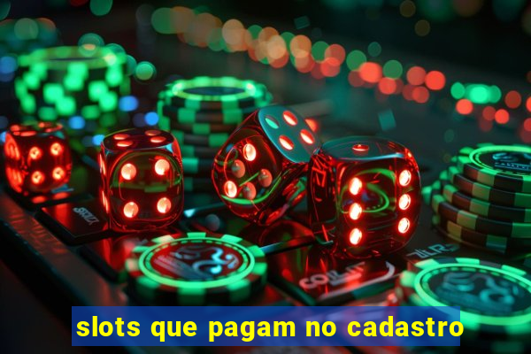 slots que pagam no cadastro