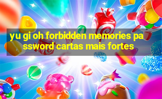 yu gi oh forbidden memories password cartas mais fortes