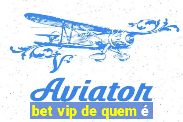 bet vip de quem é